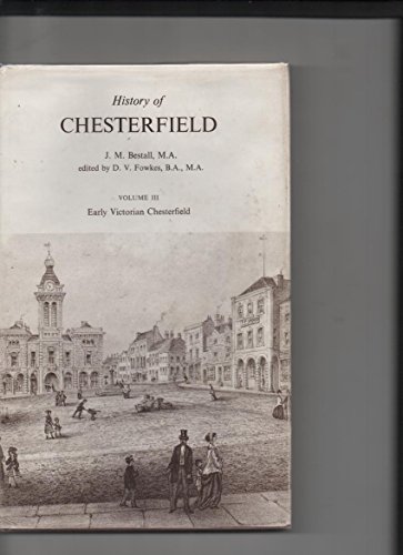 Imagen de archivo de History of Chesterfield: Early Victorian Chesterfield (Volume 3) a la venta por Anybook.com