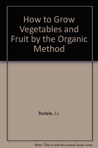 Beispielbild fr How to Grow Vegetables and Fruit by the Organic Method zum Verkauf von Better World Books