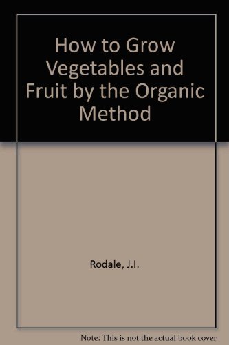 Stock image for How to Grow Vegetables and Fruit by the Organic Method for sale by Better World Books