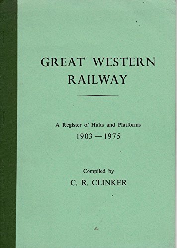 Great Western Railway, a register of halts and platforms, 1903-1975 (9780950054148) by Great Western Railway (Great Britain)