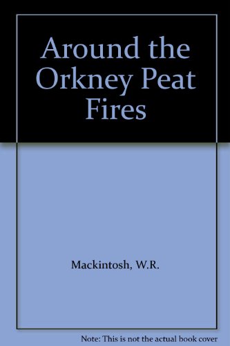 Imagen de archivo de Around the Orkney Peat-Fires: Being Sketches of Notable Orcadians Smuggling Anecdotes, Stories of the Press-Gang, and Witch and other Stories. a la venta por Marbus Farm Books