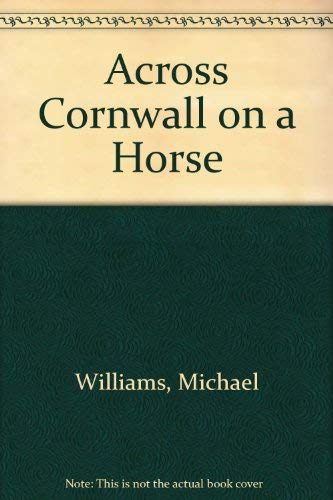 Across Cornwall on a Horse (9780950064109) by Michael Williams