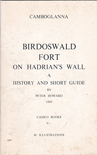 Birdoswald Fort on Hadrian's Wall: Camboglanna: A history and short guide (9780950064604) by Howard, Peter