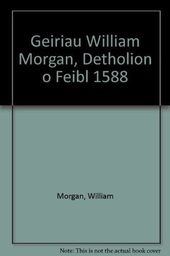 GEIRIAU WILLIAM MORGAN. DETHOLION O FEIBL 1588.