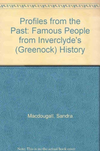 Stock image for Profiles from the Past: Famous People from Inverclydes (Greenock) History for sale by Reuseabook