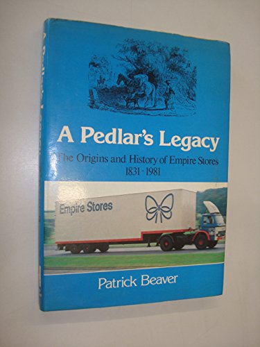 Stock image for Pedlar's Legacy: Origins and History of Empire Stores, 1831-1981 for sale by WorldofBooks