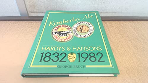 Kimberley Ale: Hardys and Hansons, 1832-1982 (9780950073095) by George Bruce