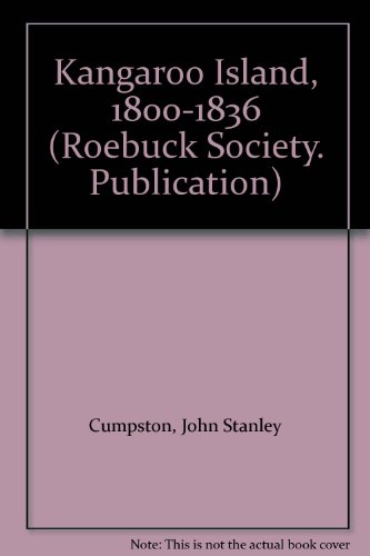 9780950085807: Kangaroo Island, 1800-1836 (Roebuck Society. Publication)