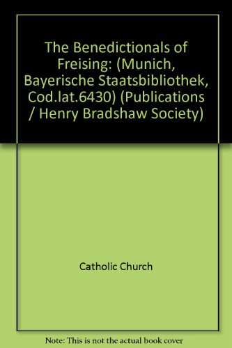 The Benedictionals of Freising: (Munich, Bayerische Staatsbibliothek, Cod. lat. 6430) ([Publications] - Henry Bradshaw Society ; v. 88) (French Edition) (9780950100937) by Robert Amiet