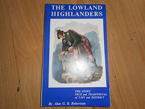 Stock image for The lowland highlanders: The story, true and traditional, of Tain and district, for sale by ThriftBooks-Dallas