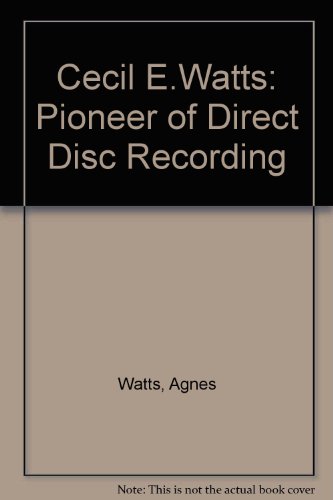 Cecil E.Watts: Pioneer of Direct Disc Recording (9780950111612) by Agnes Watts (Signed)