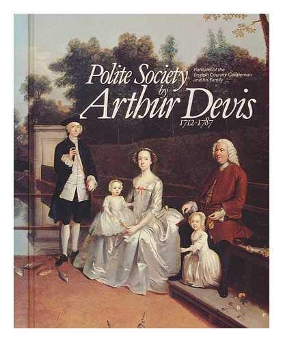 Imagen de archivo de Polite Society: Portraits of the English Country Gentlemen and His Family by Arthur Devis a la venta por WorldofBooks