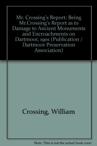 Imagen de archivo de Mr. Crossing's Report - Being Mr. Crossing's Report as to the Damage to Ancient Monuments and Encroachments on Dartmoor, 1901 a la venta por Shadow Books