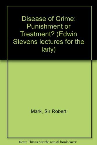 Imagen de archivo de The Disease of Crime; Punishment or Treatment? Edwin Stevens Lectures for the Laity a la venta por Sue Lloyd-Davies Books
