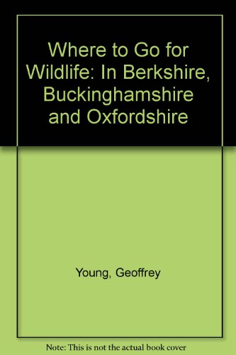 Beispielbild fr Where to Go for Wildlife: In Berkshire, Buckinghamshire and Oxfordshire zum Verkauf von Reuseabook