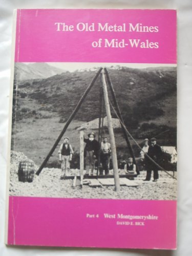 Imagen de archivo de Old Metal Mines of Mid-Wales Part 4 West Montgomeryshire a la venta por Broad Street Book Centre