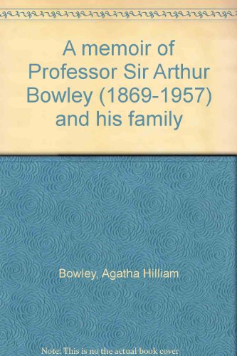 A memoir of Professor Sir Arthur Bowley (1869-1957) and his family, (9780950218908) by Bowley, Agatha H