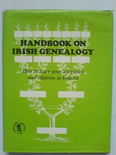 Handbook on Irish Genealogy. How to Trace Your Ancestors and Relatives in Ireland.