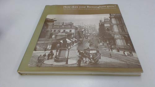 9780950245904: How does your Birmingham grow?: From the John Whybrow Collection of old and new photographs;