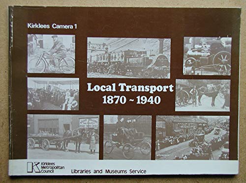 Kirklees Camera: Local Transport, 1870-1940 v. 1