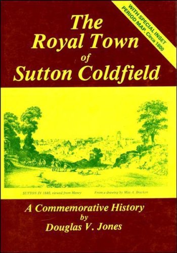 The Royal Town of Sutton Coldfield: A Commemorative History - Douglas V. Jones