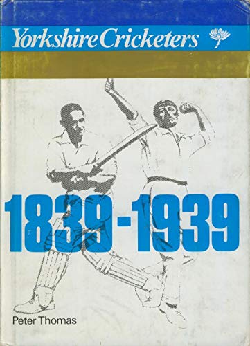 Yorkshire cricketers, 1839-1939 (9780950283708) by Thomas, Peter