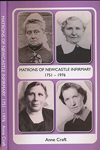 Beispielbild fr Matron Matrons of Newcastle Infirmary 1751 - 1976 zum Verkauf von WorldofBooks