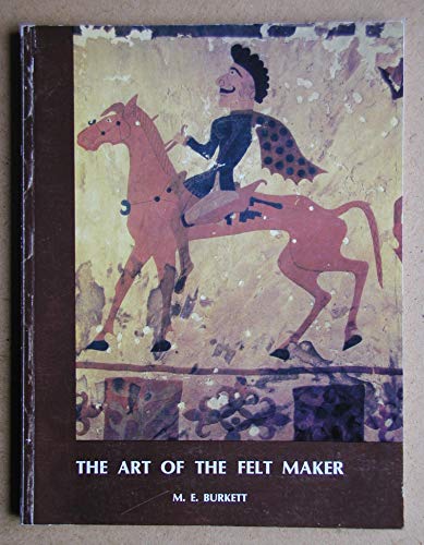Art of the Felt Maker (9780950333519) by M.E. Burkett
