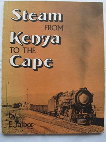 Stock image for Steam from Kenya to the Cape: An enthusiast's guide to the steam locomotives of East, Central and South Africa for sale by Book Stall of Rockford, Inc.