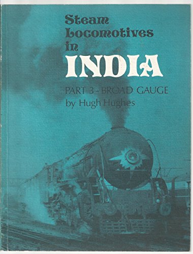 Stock image for Steam Locomotives in India - Part 3 Broad Gauge for sale by The Book House  (PBFA)
