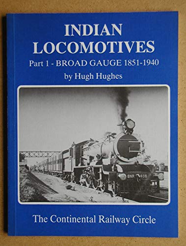 Stock image for Indian Locomotives: Broad Gauge, 1851-1940 Pt. 1 for sale by My Dead Aunt's Books