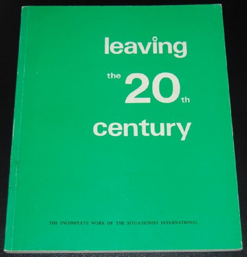 9780950353203: Leaving the 20th Century: Incomplete Work of the Situationist International