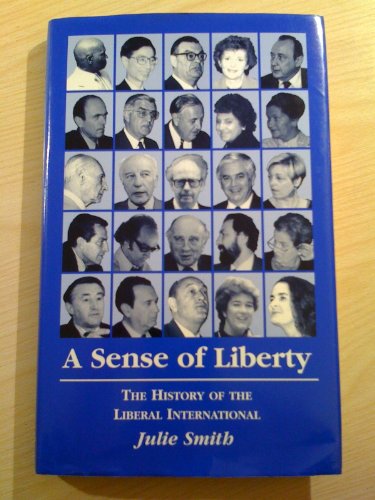 Sense of Liberty: History of the Liberal International 1947-1997 (9780950357560) by Julie Smith