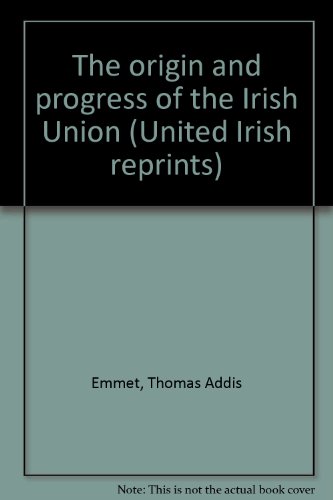 Stock image for The origin and progress of the Irish Union (United Irish reprints) for sale by Kennys Bookstore