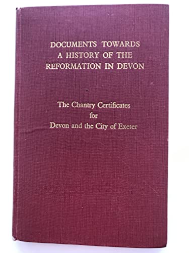 Beispielbild fr The Chantry Certificates for Devon and the City of Exeter. - Documents Towards a History of the Reformation in Devon zum Verkauf von PsychoBabel & Skoob Books