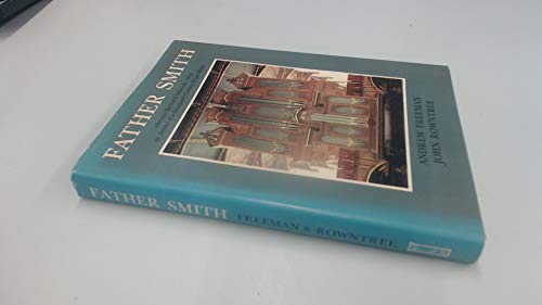 Father Smith, otherwise Bernard Schmidt, being an Account of a Seventeenth Century Organ Maker