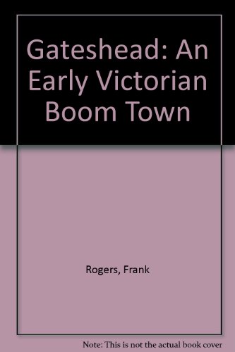 Stock image for Gateshead An Early Victorian Boom Town for sale by Castle Hill Books