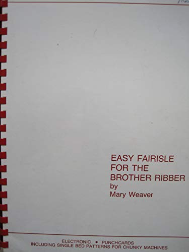 Easy fairisle for the Brother ribber (9780950398549) by Mary Weaver