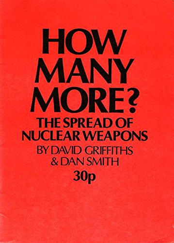 How Many More?: Spread of Nuclear Weapons (9780950403175) by Dan Griffiths, David & Smith