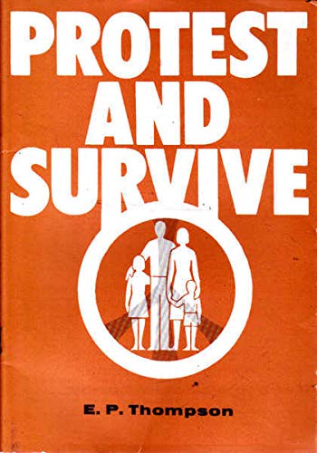 Protest and Survive (9780950403199) by Thompsom. E. P