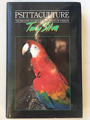 9780950416526: Psittaculture: Breeding, Rearing and Management of Parrots