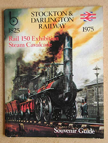 Stock image for STOCKTON & DARLINGTON RAILWAY 1825 -1975: Rail 150 Exhibition Steam Cavalcade - Souvenir Guide for sale by Stephen Dadd