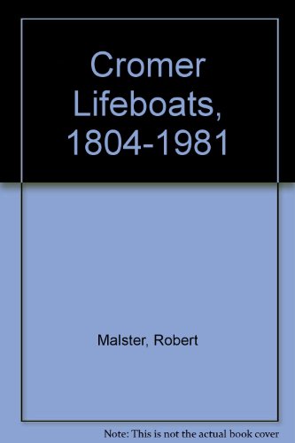 Cromer Lifeboats, 1804-1981 (9780950430096) by Robert Malster