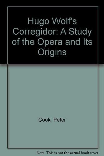 Hugo Wolf's Corregidor: A study of the opera and its origins (9780950436005) by Cook, Peter