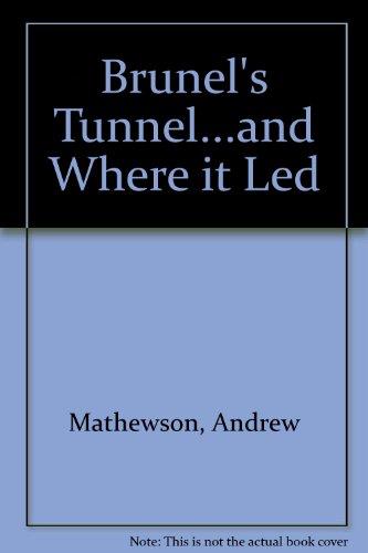 Stock image for Brunel's Tunnel.and Where it Led for sale by WorldofBooks