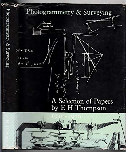 Photogrammery and Surveying. A Selection of Papers By EH Thompson 1910-1976