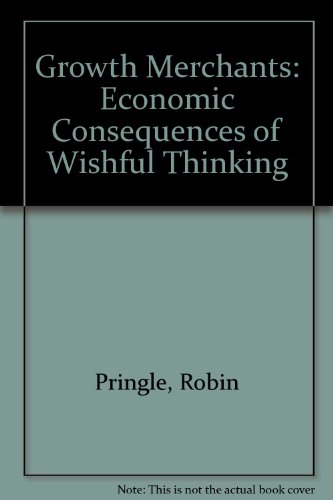 Stock image for Growth Merchants Economic Consequences of Wishful Thinking Robin Pringle for sale by Devils in the Detail Ltd