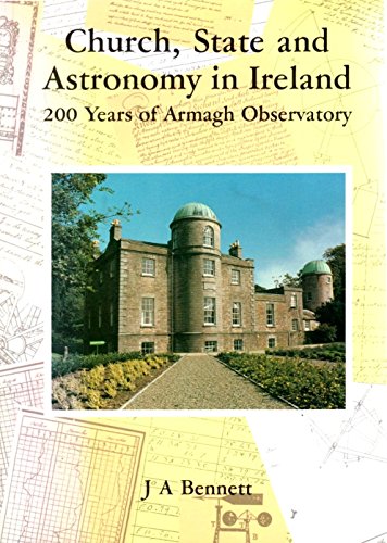 Church, state, and astronomy in Ireland: 200 years of Armagh Observatory (9780950447827) by Bennett, J. A