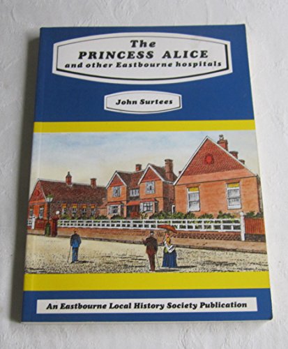 Princess Alive and Other Eastbourne Hospitals (9780950456058) by John Surtees