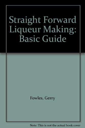 Stock image for Straight Forward Liqueur Making: Basic Guide for sale by Sarah Zaluckyj